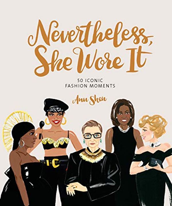 Cover Art for B0875VTTWQ, Nevertheless, She Wore It: 50 Iconic Fashion Moments by Ann Shen