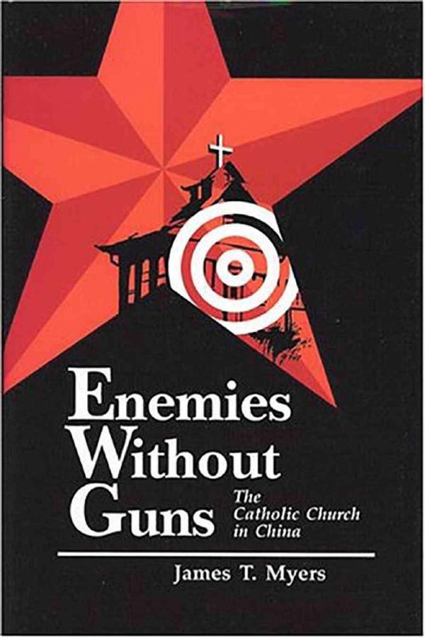 Cover Art for 9780943852904, Enemies Without Guns: The Catholic Church in the People's Republic of China by James Myers