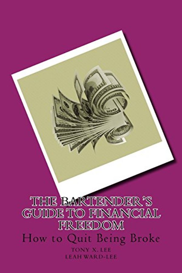 Cover Art for 9781945484056, The Bartender's Guide to Financial Freedom: How to Quit Being Broke by Ward-Lee, Leah