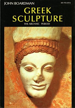 Cover Art for 9780500181669, Greek Sculpture: Archaic Period (World of Art) by John Boardman