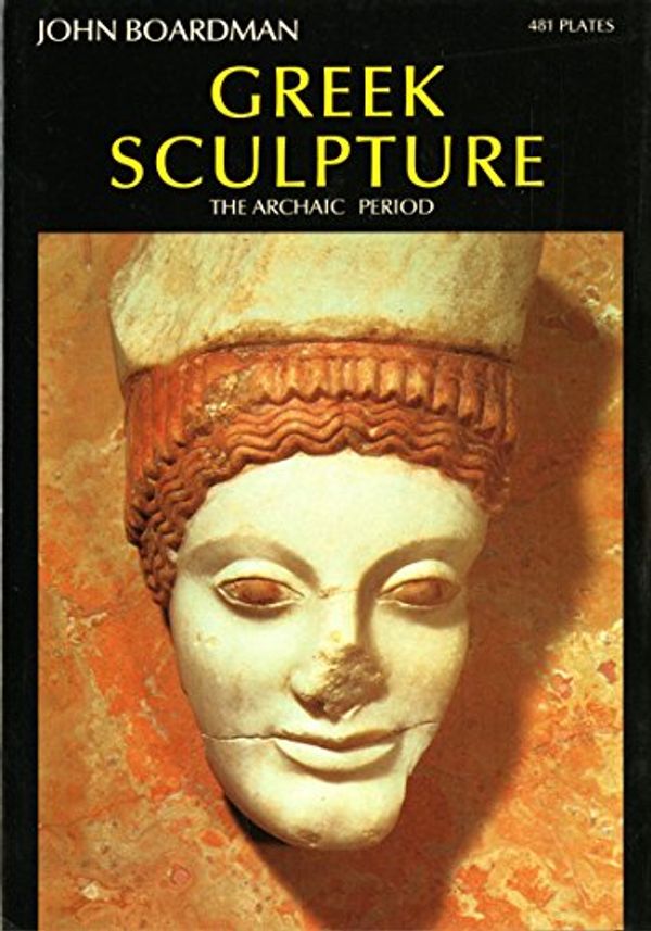 Cover Art for 9780500181669, Greek Sculpture: Archaic Period (World of Art) by John Boardman