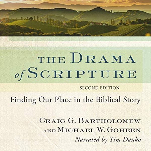 Cover Art for B08CZYN6TW, The Drama of Scripture: Finding Our Place in the Biblical Story by Craig G. Bartholomew, Michael W. Goheen