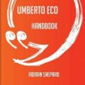 Cover Art for 9781489124920, The Umberto Eco Handbook - Everything You Need To Know About Umberto Eco by Adrian Shepard