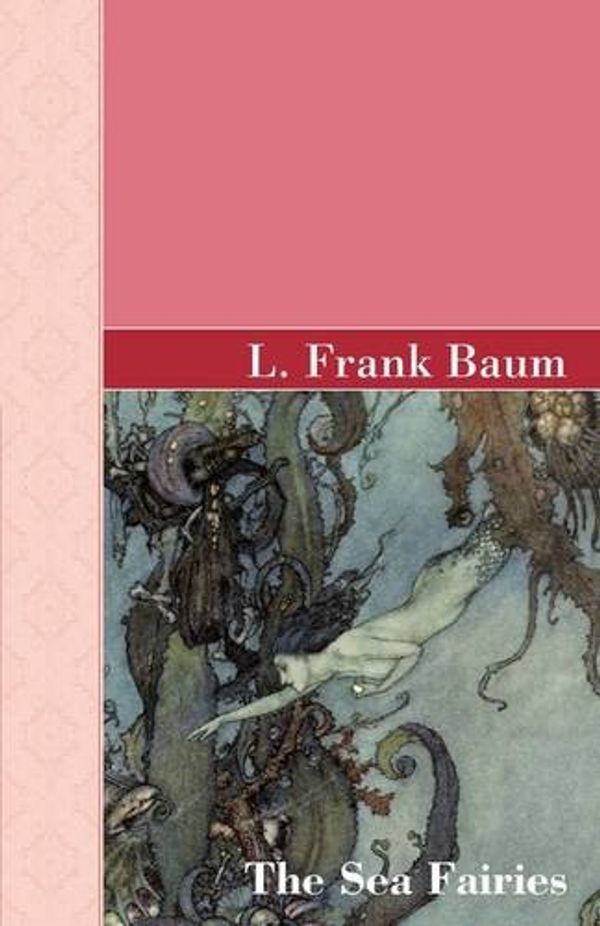 Cover Art for 9781605123165, The Sea Fairies by L. Frank Baum