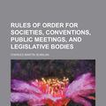 Cover Art for 9781235748844, Rules of Order for Societies, Conventions, Public Meetings, and Legislative Bodies by Charles Martin Scanlan