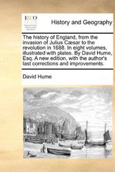 Cover Art for 9781171445319, The History of England, from the Invasion of Julius Caesar to the Revolution in 1688. in Eight Volumes, Illustrated with Plates. by David Hume, Esq. a New Edition, with the Author's Last Corrections and Improvements. by David Hume