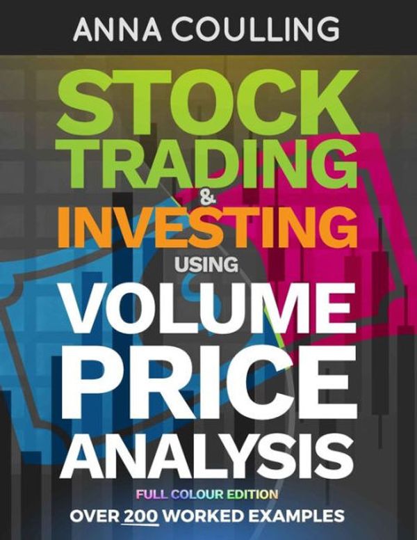 Cover Art for 9781984007186, Stock Trading & Investing Using Volume Price Analysis - Full Colour Edition: Over 200 worked examples by Anna Coulling