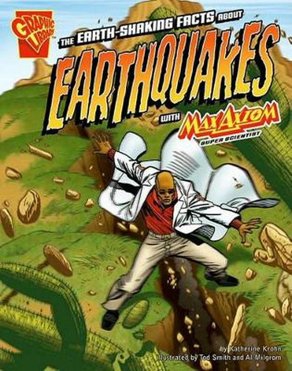 Cover Art for 9781429617598, The Earth-Shaking Facts about Earthquakes with Max Axiom, Super Scientist by Katherine Krohn