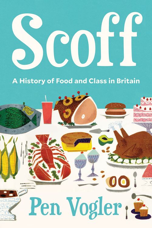 Cover Art for 9781786496478, Scoff: A History of Food and Class in Britain by Pen Vogler