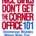 Cover Art for 9780446695770, Nice Girls Don't Get the Corner Office: 101 Unconscious Mistakes Women Make That by Lois P. Frankel