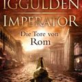 Cover Art for 9783442372942, Imperator 01. Die Tore von Rom by Conn Iggulden