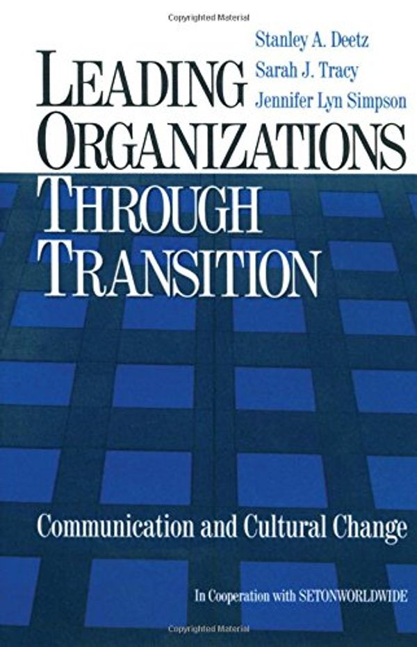 Cover Art for 9780761920960, Leading Organizations Through Transition by Stanley A. Deetz, Stanley Tracy Deetz