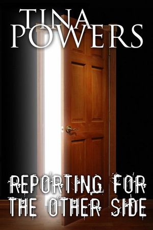 Cover Art for 9781452447421, Reporting for the Other Side by Tina Powers