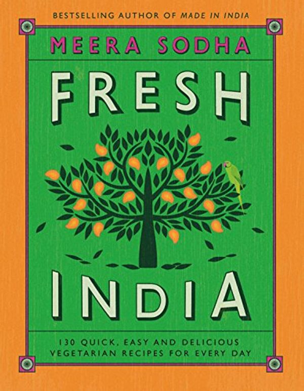 Cover Art for B076PLNFSD, Fresh India: 130 Quick, Easy, and Delicious Vegetarian Recipes for Every Day by Meera Sodha