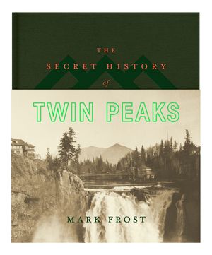 Cover Art for 9781447293866, The Secret History of Twin Peaks by Mark Frost