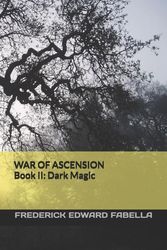 Cover Art for 9781724135339, WAR OF ASCENSION  Book II: Dark Magic by Frederick Edward Fabella