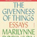 Cover Art for 9781250097316, The Givenness of ThingsEssays by Marilynne Robinson