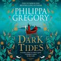 Cover Art for 9781471195655, Dark Tides by Philippa Gregory, Louise Brealey