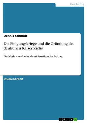 Cover Art for 9783656939153, Die Einigungskriege und die Gründung des deutschen Kaiserreichs by Dennis Schmidt