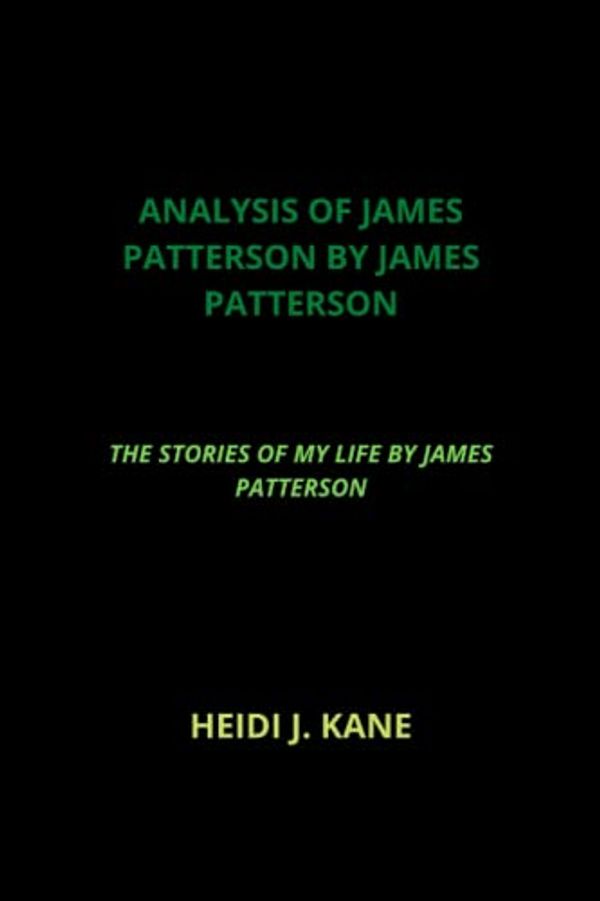 Cover Art for 9798835243150, Analysis of James Patterson by James Patterson: The Stories of My Life by James Patterson by Kane, Heidi J.