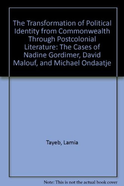 Cover Art for 9780773457003, The Transformation of Political Identity from Commonwealth Through Postcolonial LiteratureThe Cases of Nadine Gordimer, David Malouf, and... by Lamia Tayeb