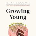 Cover Art for B081ZSXNQQ, Growing Young: How Friendship, Optimism and Kindness Can Help You Live to 100 by Marta Zaraska