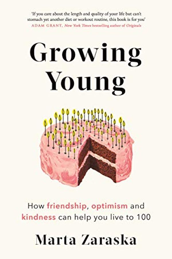 Cover Art for B081ZSXNQQ, Growing Young: How Friendship, Optimism and Kindness Can Help You Live to 100 by Marta Zaraska