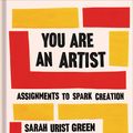 Cover Art for 9780143134091, You Are an Artist: Assignments to Spark Creation by Sarah Urist Green