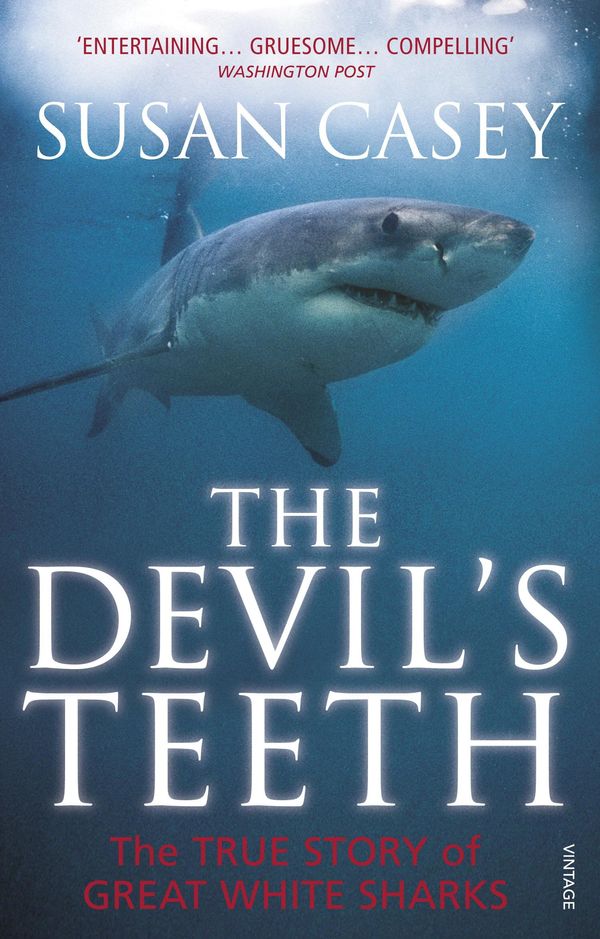 Cover Art for 9780099555247, The Devil's Teeth: The True Story of Great White Sharks by Susan Casey