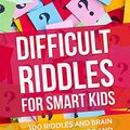 Cover Art for B071S14P66, Difficult Riddles For Smart Kids: 300 Difficult Riddles And Brain Teasers Families Will Love (Books for Smart Kids Book 1) by M. Prefontaine