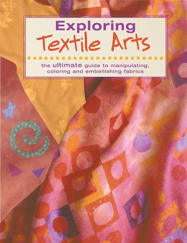 Cover Art for 9781589230484, Exploring Textile Arts by Editors of Creative Publishing