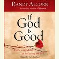 Cover Art for 9780307714398, If God Is Good by Randy Alcorn