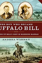 Cover Art for 9781477827185, The Boy Who Became Buffalo BillGrowing Up Billy Cody in Bleeding Kansas by Andrea Warren