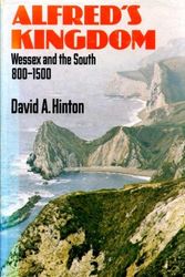 Cover Art for 9780460042895, Alfred's Kingdom: Wessex and the South, 800-1500 (History in the landscape series) by David Alban Hinton