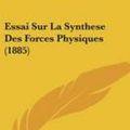 Cover Art for 9781120451651, Essai Sur La Synthese Des Forces Physiques (1885) (Paperback) by Armand Leray