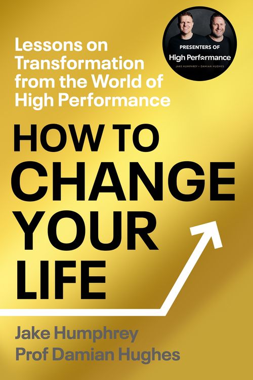 Cover Art for 9781529903225, How to Change Your Life: Lessons on Transformation from the World of High Performance by Humphrey, Jake, Hughes, Damian