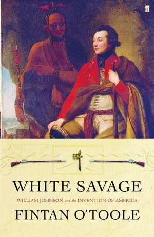 Cover Art for 9780571218400, White Savage by Fintan O'Toole, and Books editor, print Laurence Mackin