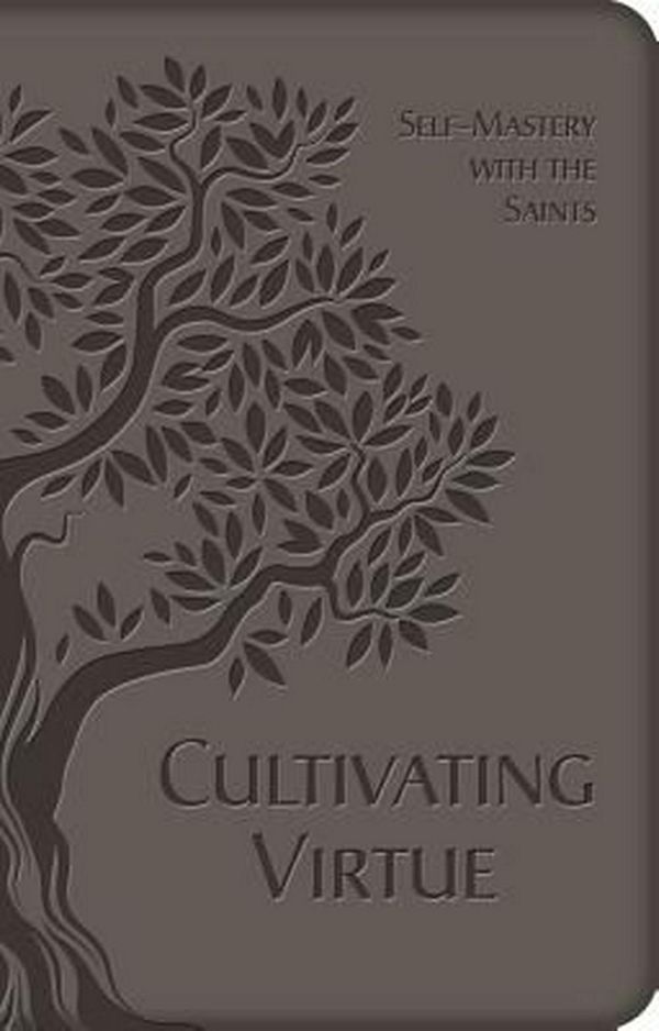 Cover Art for 9781505108590, Cultivating Virtue: Self-Mastery with the Saints by Anonymous