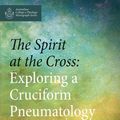 Cover Art for 9781532695704, The Spirit at the Cross: Exploring a Cruciform Pneumatology (Australian College of Theology Monograph) by Carolyn E. l. Tan