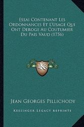 Cover Art for 9781166054854, Essai Contenant Les Ordonnances Et L'Usage Qui Ont Deroge Au Coutumier Du Pais Vaud (1756) by Jean Georges Pillichody