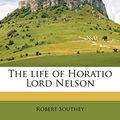 Cover Art for 9781176791251, The Life of Horatio Lord Nelson by Robert Southey