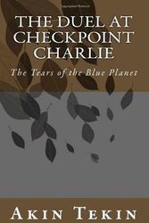 Cover Art for 9781482325805, The Duel at Checkpoint Charlie: The Tears of the Blue Planet: 2 (The Ownerless Planet) by Akin Tekin