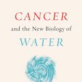 Cover Art for 9781603588812, Cancer and the New Biology of Water by Dr. Thomas Cowan