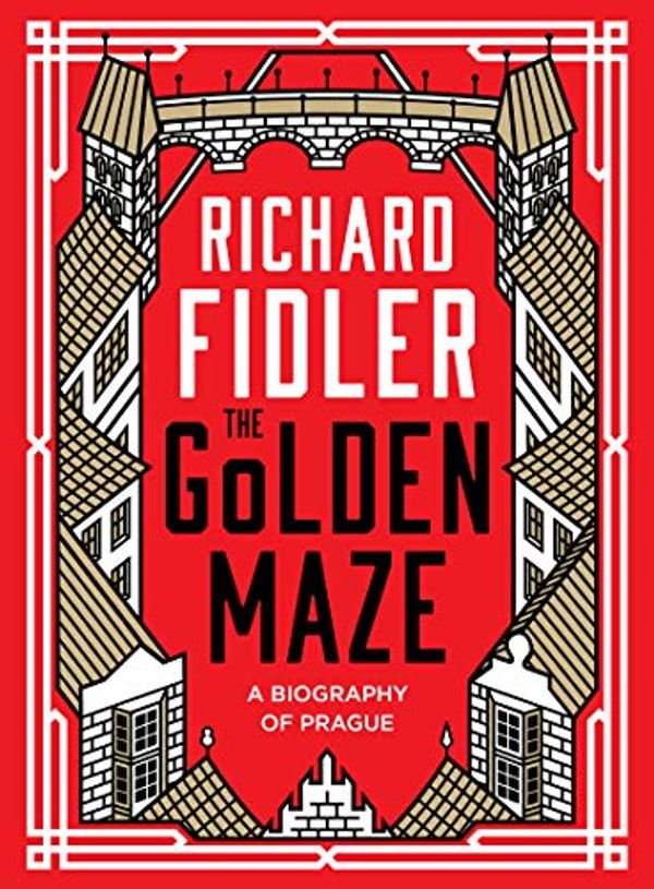 Cover Art for B08974SG12, The Golden Maze: A biography of Prague by Richard Fidler