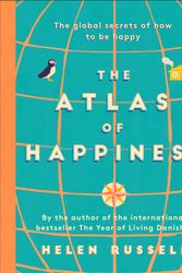 Cover Art for 9781473688230, The Atlas of Happiness: the global secrets of how to be happy by Helen Russell