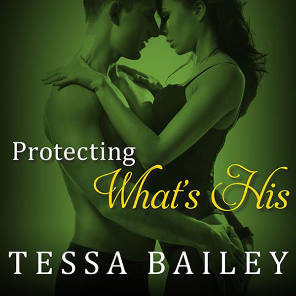 Cover Art for 9781452619439, Protecting What's His by Tessa Bailey