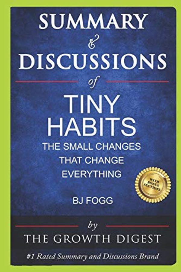 Cover Art for 9798611512494, Summary and Discussions of Tiny Habits: The Small Changes That Change Everything By BJ Fogg by Growth Digest, The