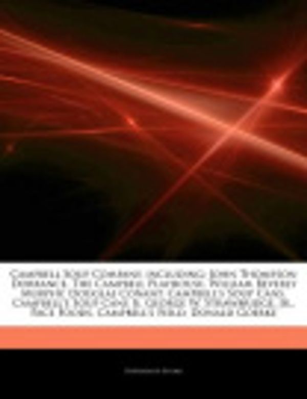 Cover Art for 9781242604096, Campbell Soup Company, including: John Thompson Dorrance, The Campbell Playhouse, William Beverly Murphy, Douglas Conant, Campbell's Soup Cans, ... Pace Foods, Campbell's Field, Donald Goerke by Hephaestus Books