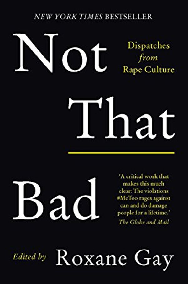 Cover Art for B07DT9QRS7, Not That Bad: Dispatches from rape culture by Roxane Gay
