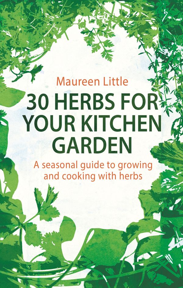 Cover Art for 9781472120410, 30 Herbs for Your Kitchen Garden: A seasonal guide to growing and cooking with herbs by Maureen Little